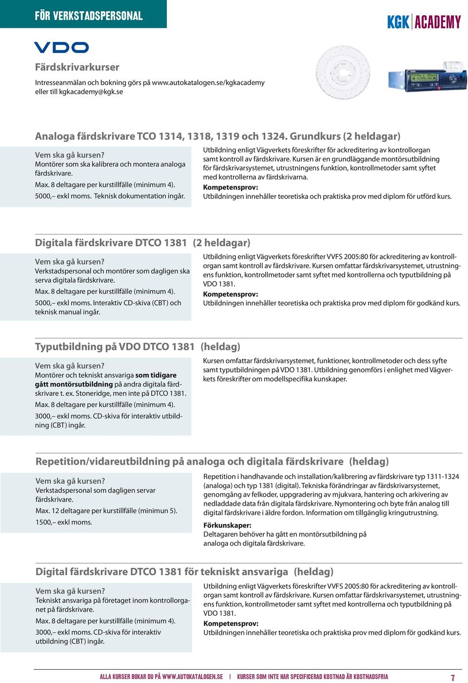 Utbildning enligt Vägverkets föreskrifter för ackreditering av kontrollorgan samt kontroll av färdskrivare.