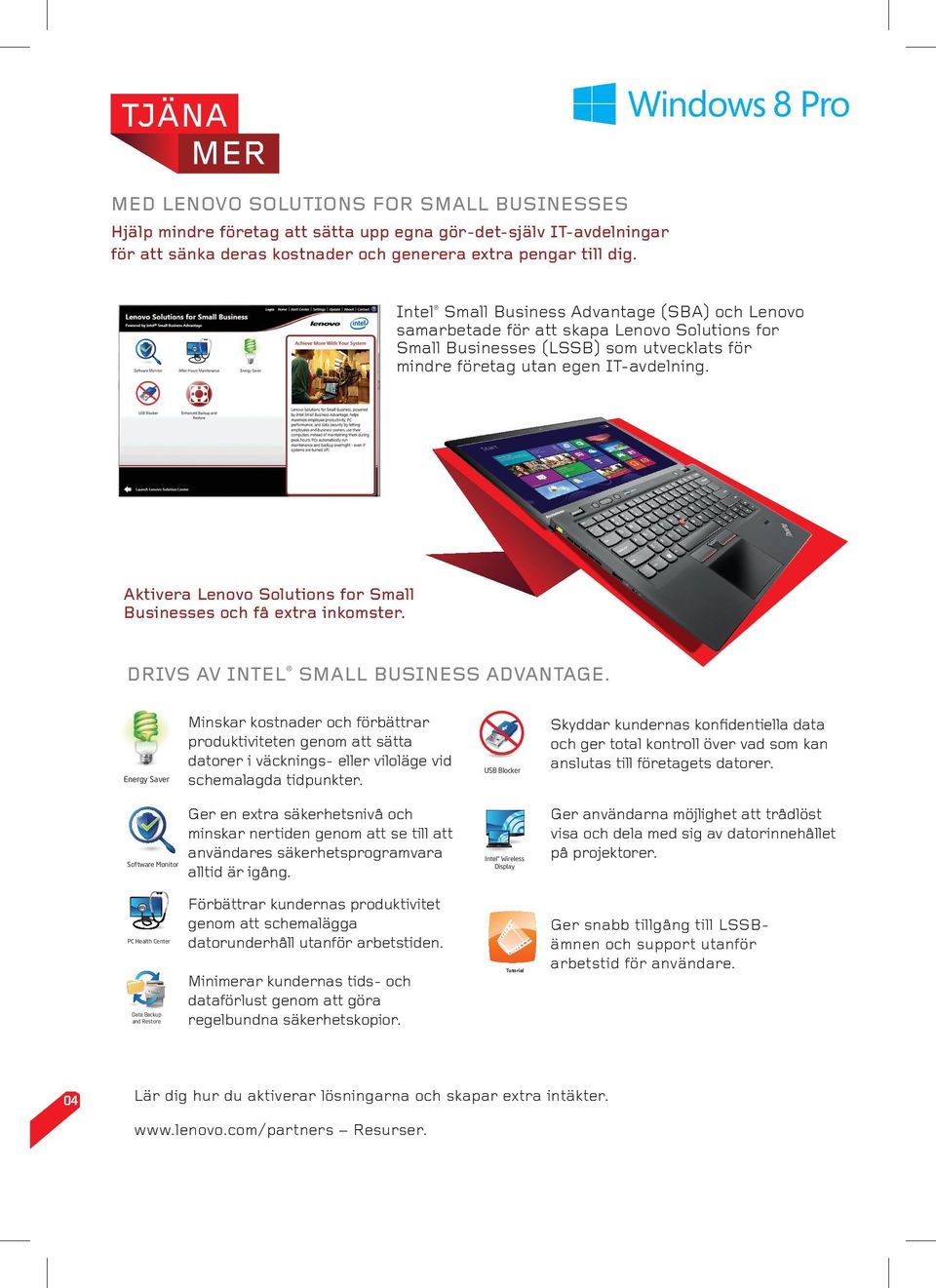 Aktivera Lenovo Solutions for Small Businesses och få extra inkomster. DRIVS AV INTEL SMALL BUSINESS ADVANTAGE.