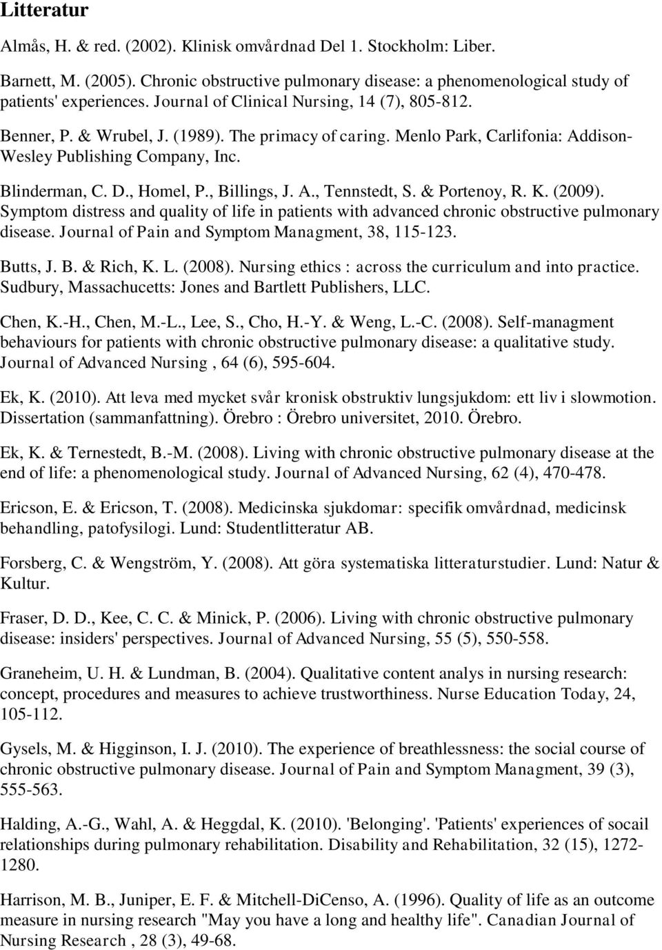 , Billings, J. A., Tennstedt, S. & Portenoy, R. K. (2009). Symptom distress and quality of life in patients with advanced chronic obstructive pulmonary disease.