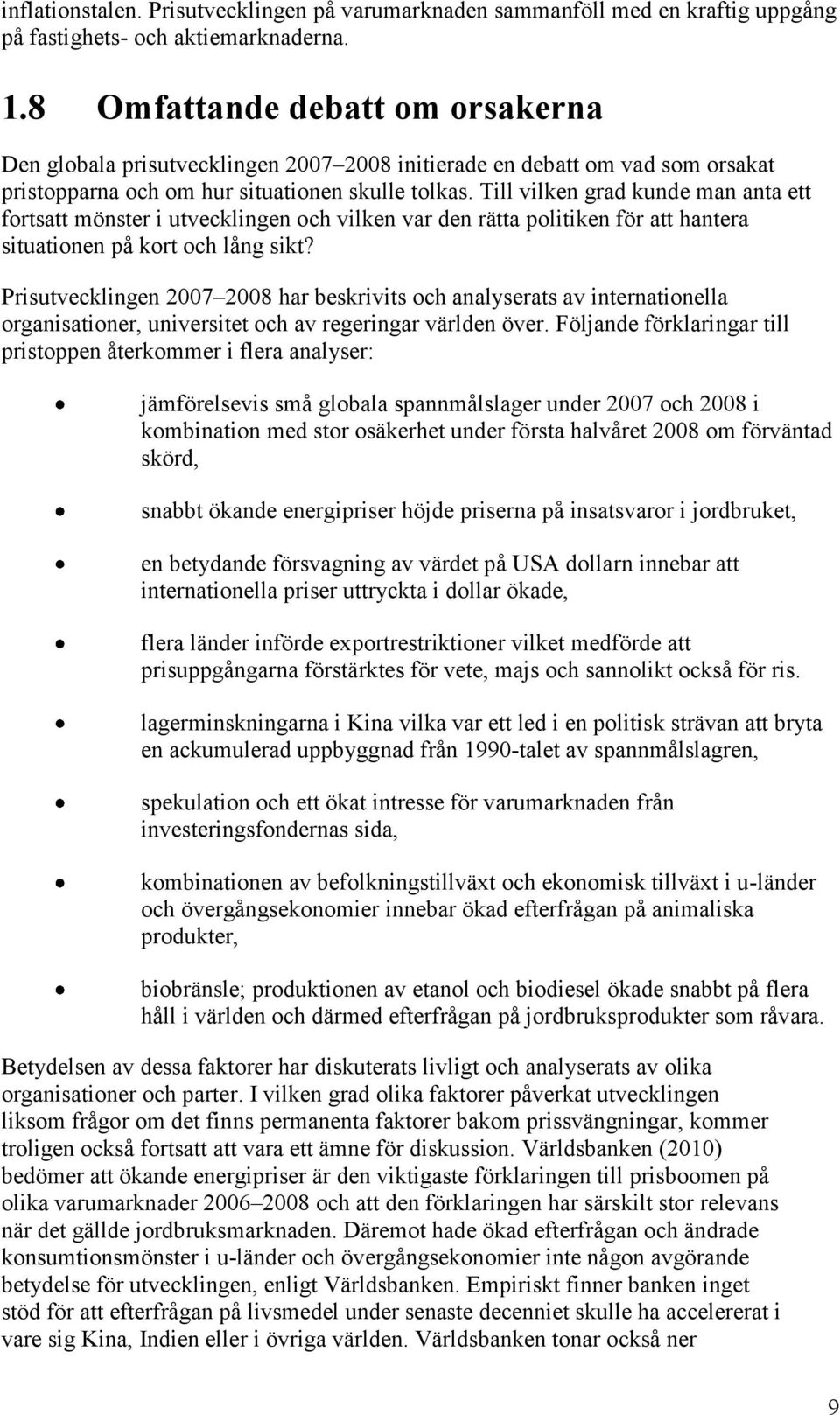 Till vilken grad kunde man anta ett fortsatt mönster i utvecklingen och vilken var den rätta politiken för att hantera situationen på kort och lång sikt?