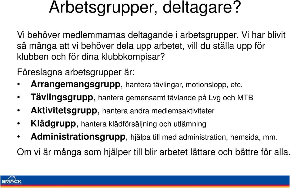 Föreslagna arbetsgrupper är: Arrangemangsgrupp, hantera tävlingar, motionslopp, etc.