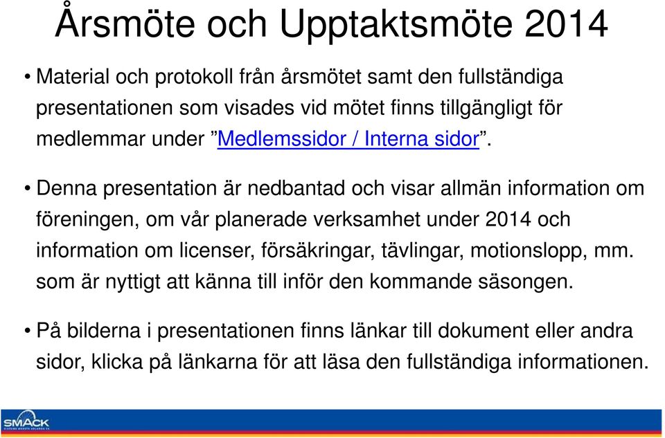 Denna presentation är nedbantad och visar allmän information om föreningen, om vår planerade verksamhet under 2014 och information om licenser,