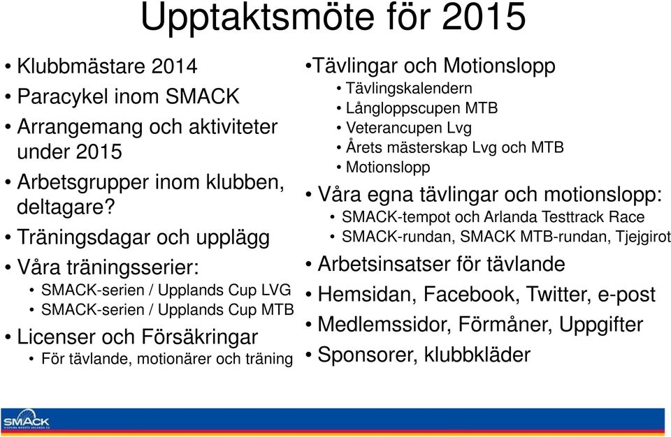 träning Tävlingar och Motionslopp Tävlingskalendern Långloppscupen MTB Veterancupen Lvg Årets mästerskap Lvg och MTB Motionslopp Våra egna tävlingar och motionslopp: