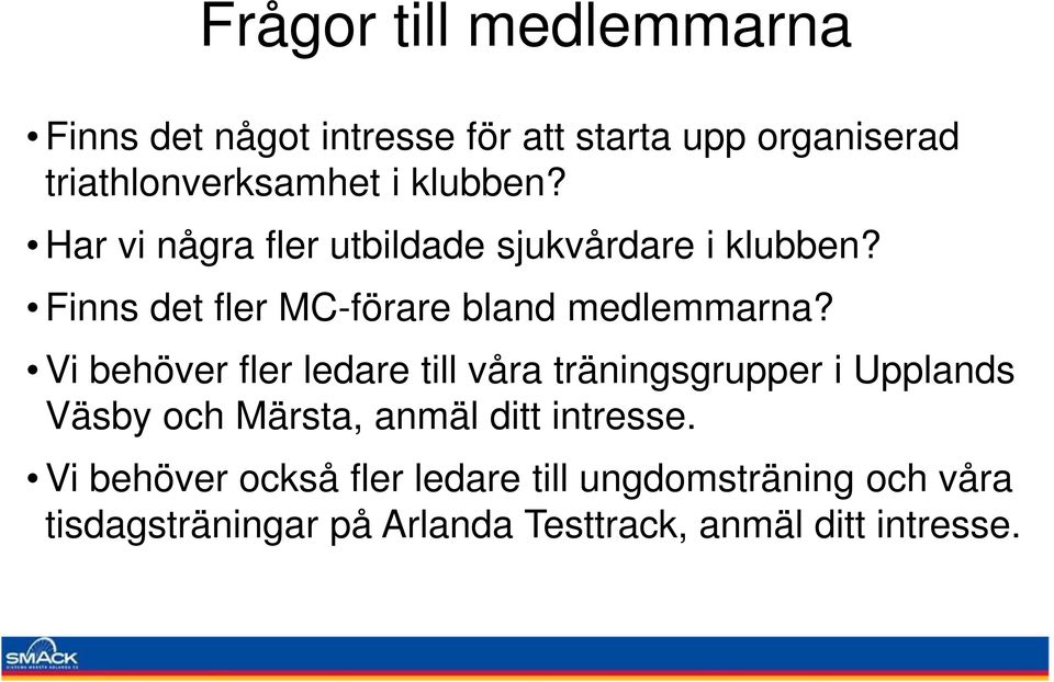 Vi behöver fler ledare till våra träningsgrupper i Upplands Väsby och Märsta, anmäl ditt intresse.