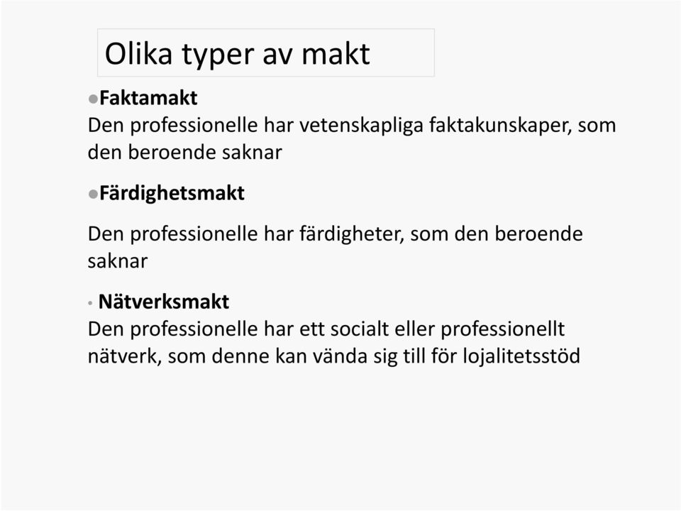 har färdigheter, som den beroende saknar Nätverksmakt Den professionelle har