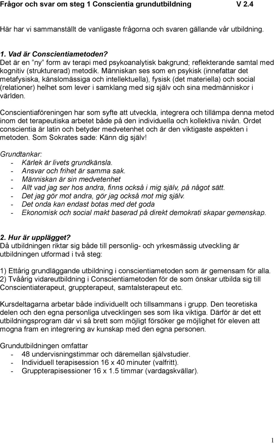 Människan ses som en psykisk (innefattar det metafysiska, känslomässiga och intellektuella), fysisk (det materiella) och social (relationer) helhet som lever i samklang med sig själv och sina