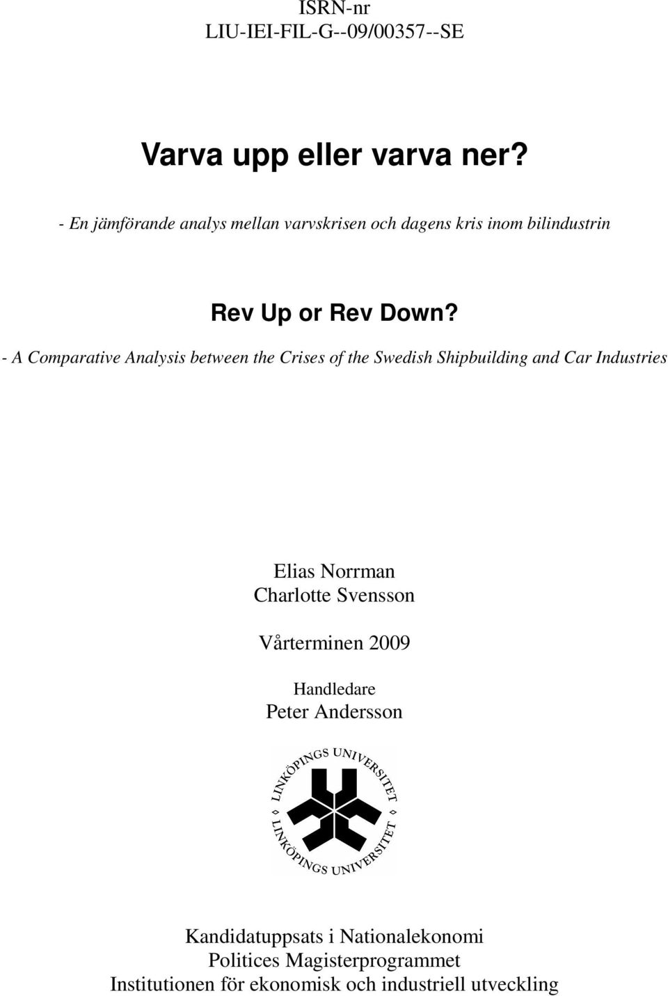 - A Comparative Analysis between the Crises of the Swedish Shipbuilding and Car Industries Elias Norrman