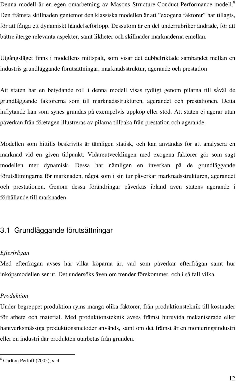 Dessutom är en del underrubriker ändrade, för att bättre återge relevanta aspekter, samt likheter och skillnader marknaderna emellan.