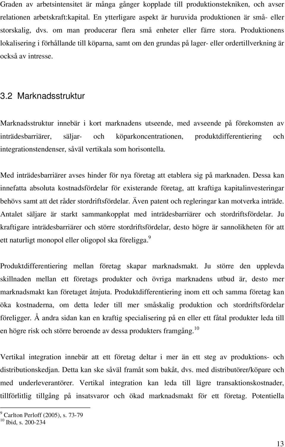 2 Marknadsstruktur Marknadsstruktur innebär i kort marknadens utseende, med avseende på förekomsten av inträdesbarriärer, säljar- och köparkoncentrationen, produktdifferentiering och