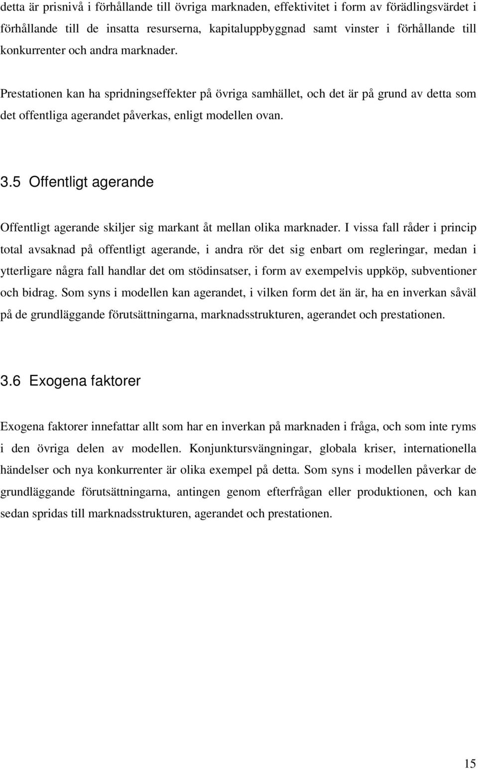 5 Offentligt agerande Offentligt agerande skiljer sig markant åt mellan olika marknader.