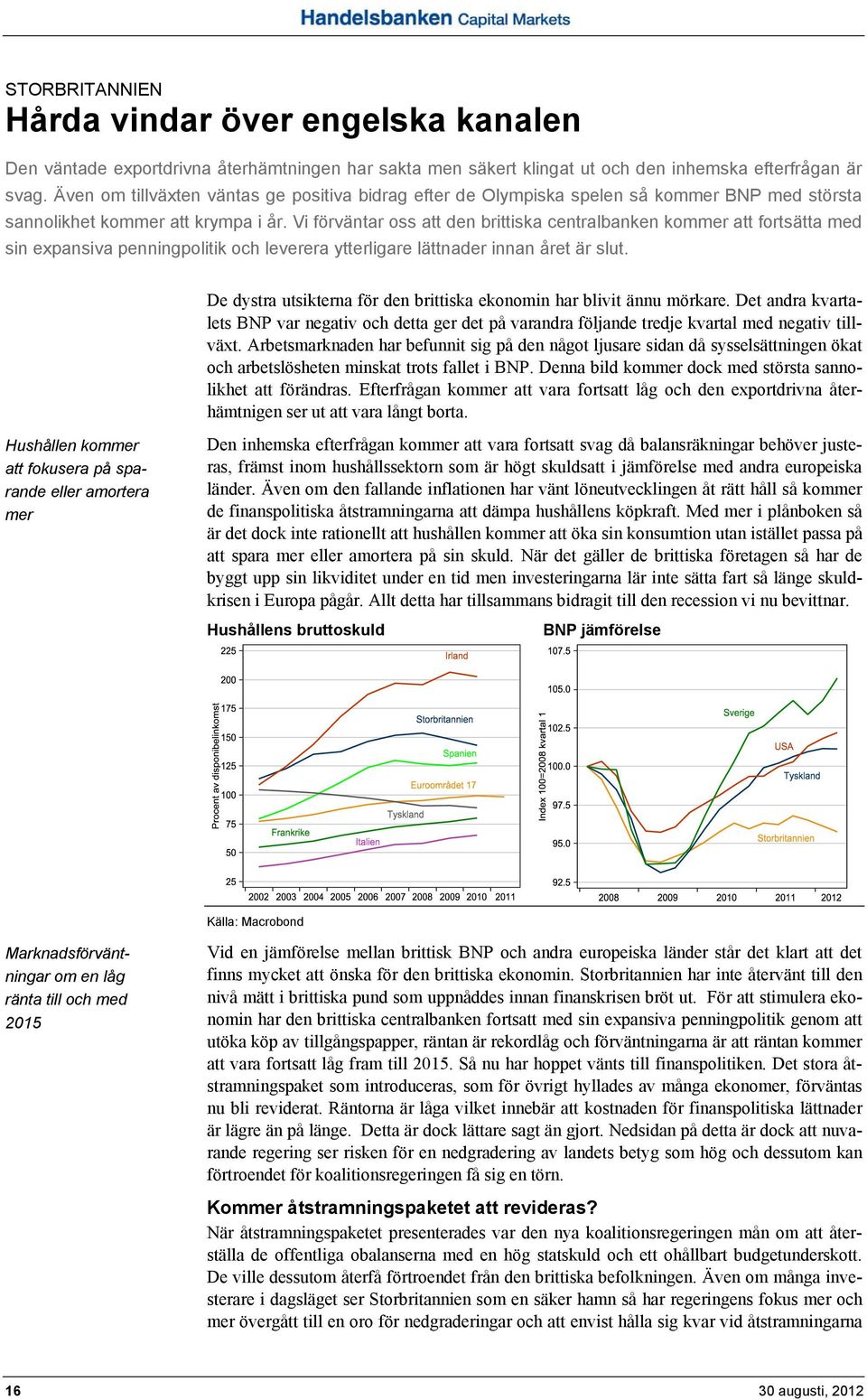 Vi förväntar oss att den brittiska centralbanken kommer att fortsätta med sin expansiva penningpolitik och leverera ytterligare lättnader innan året är slut.