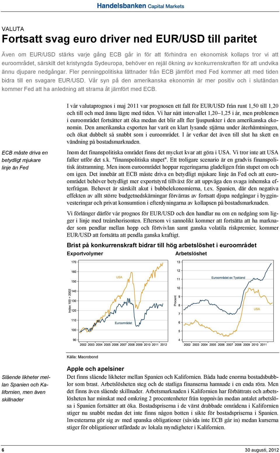 Fler penningpolitiska lättnader från ECB jämfört med Fed kommer att med tiden bidra till en svagare EUR/USD.