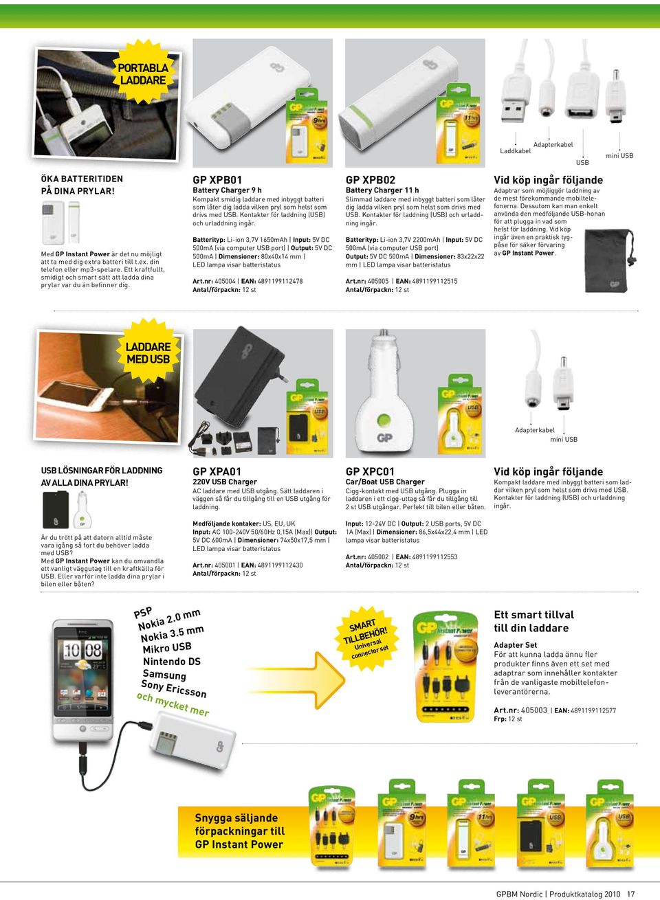 GP XPB01 Battery Charger 9 h Kompakt smidig laddare med inbyggt batteri som låter dig ladda vilken pryl som helst som drivs med USB. Kontakter för laddning (USB) och urladdning ingår.