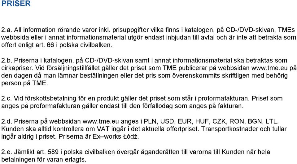 66 i polska civilbalken. 2.b. Priserna i katalogen, på CD-/DVD-skivan samt i annat informationsmaterial ska betraktas som cirkapriser.