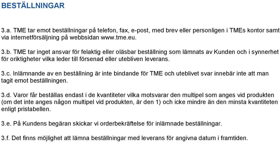 ev eller personligen i TMEs kontor samt via internetförsäljning på webb