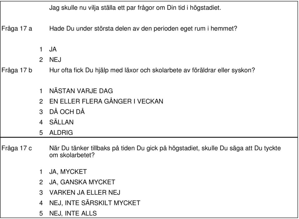 2 NEJ Fråga 17 b Hur ofta fick Du hjälp med läxor och skolarbete av föräldrar eller syskon?