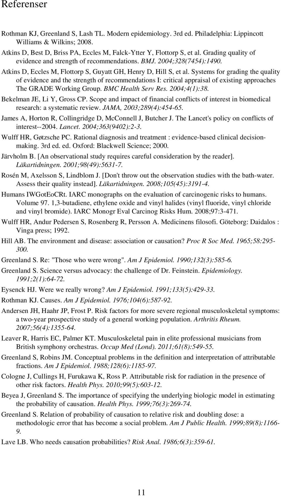 Systems for grading the quality of evidence and the strength of recommendations I: critical appraisal of existing approaches The GRADE Working Group. BMC Health Serv Res. 2004;4():38.