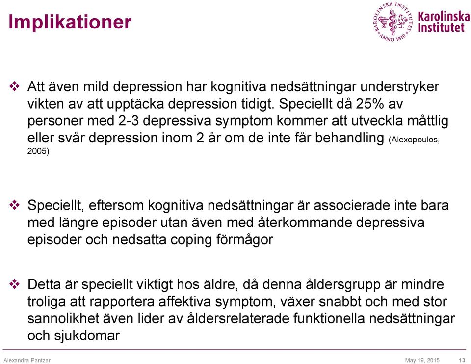 eftersom kognitiva nedsättningar är associerade inte bara med längre episoder utan även med återkommande depressiva episoder och nedsatta coping förmågor Detta är speciellt