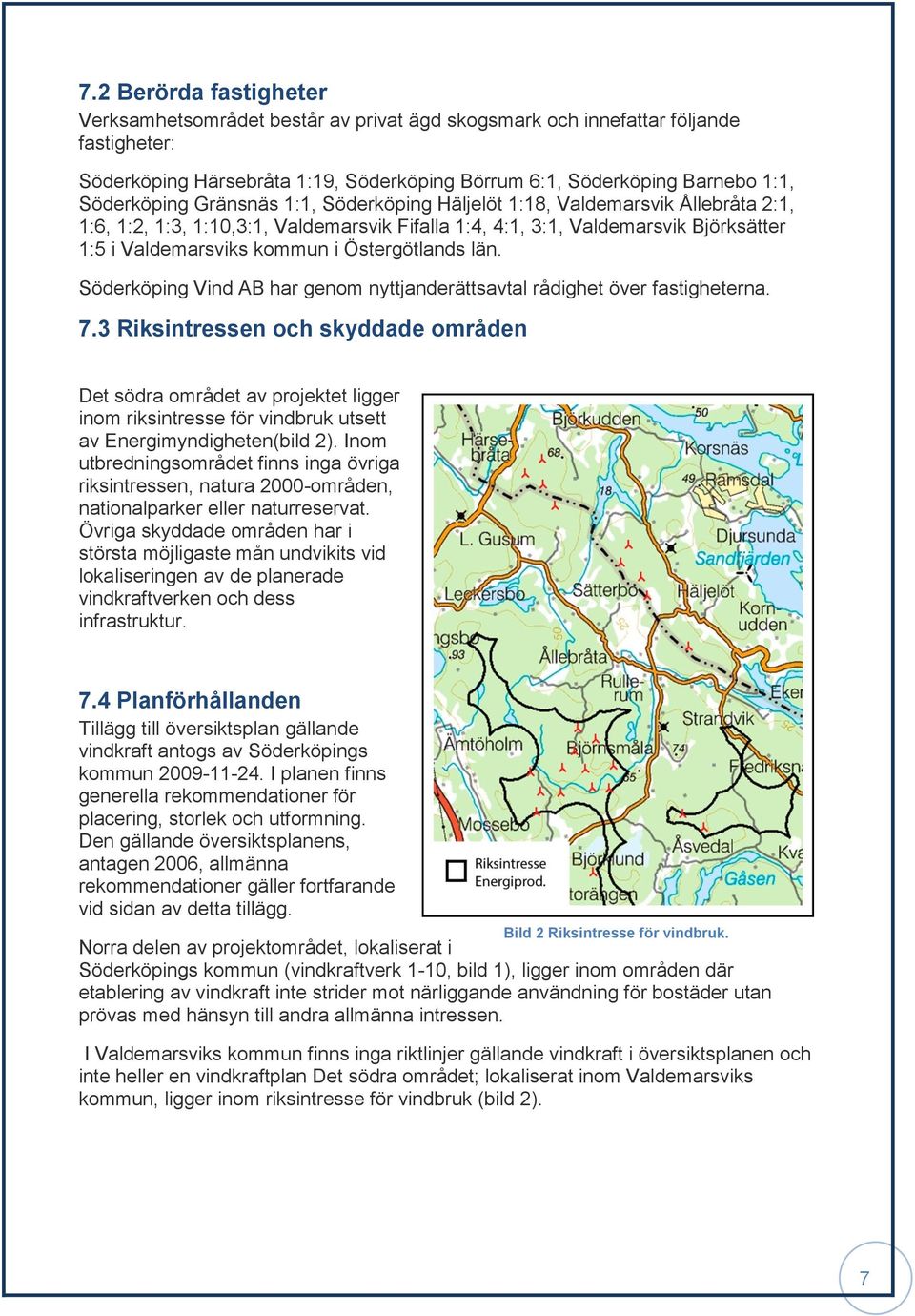 Östergötlands län. Söderköping Vind AB har genom nyttjanderättsavtal rådighet över fastigheterna. 7.