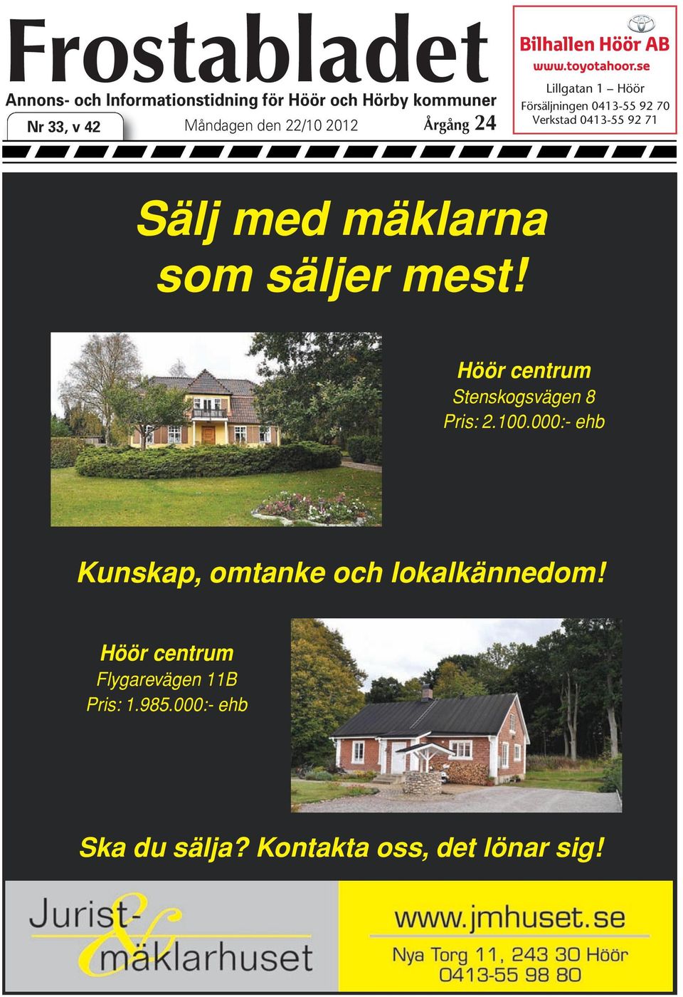 Sälj med mäklarna som säljer mest! Höör centrum Stenskogsvägen 8 Pris: 2.100.