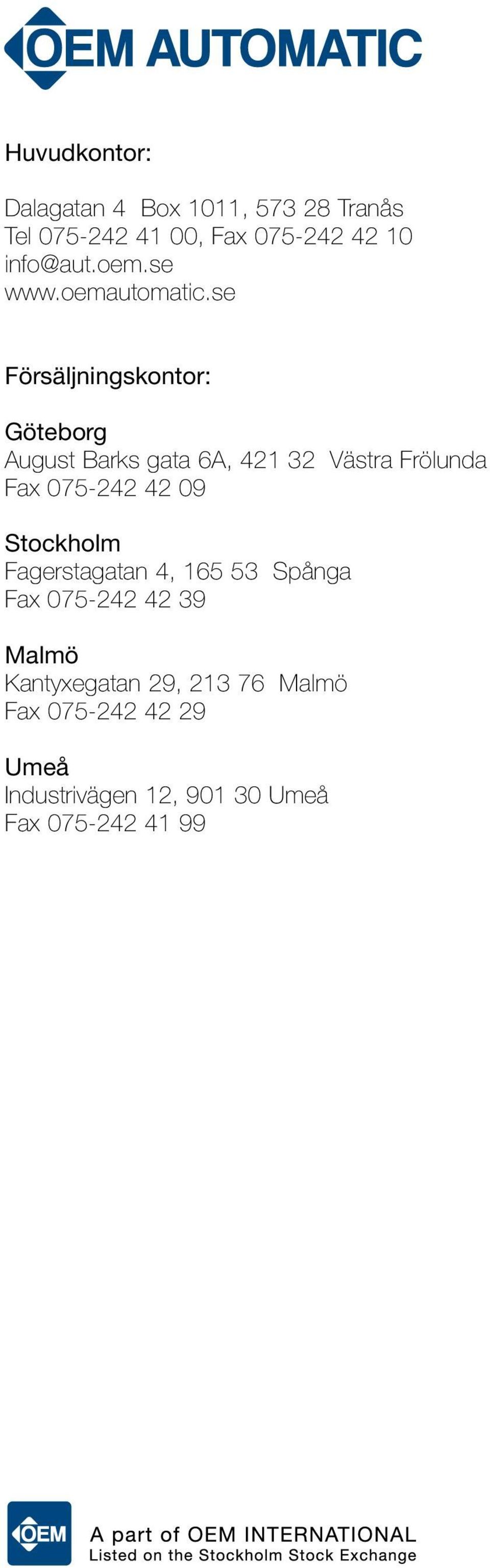 se Försäljningskontor: Göteborg August Barks gata 6A, 421 32 Västra Frölunda Fax 075-242 42 09