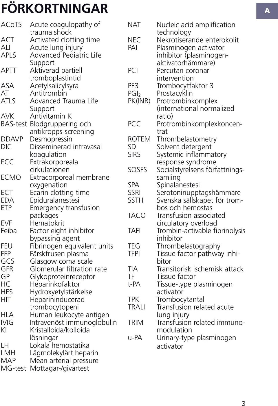 piduralanestesi mergency transfusion packages ematokrit eiba actor eight inhibitor bypassing agent ibrinogen equivalent units ärskfrusen plasma lasgow coma scale lomerular filtration rate