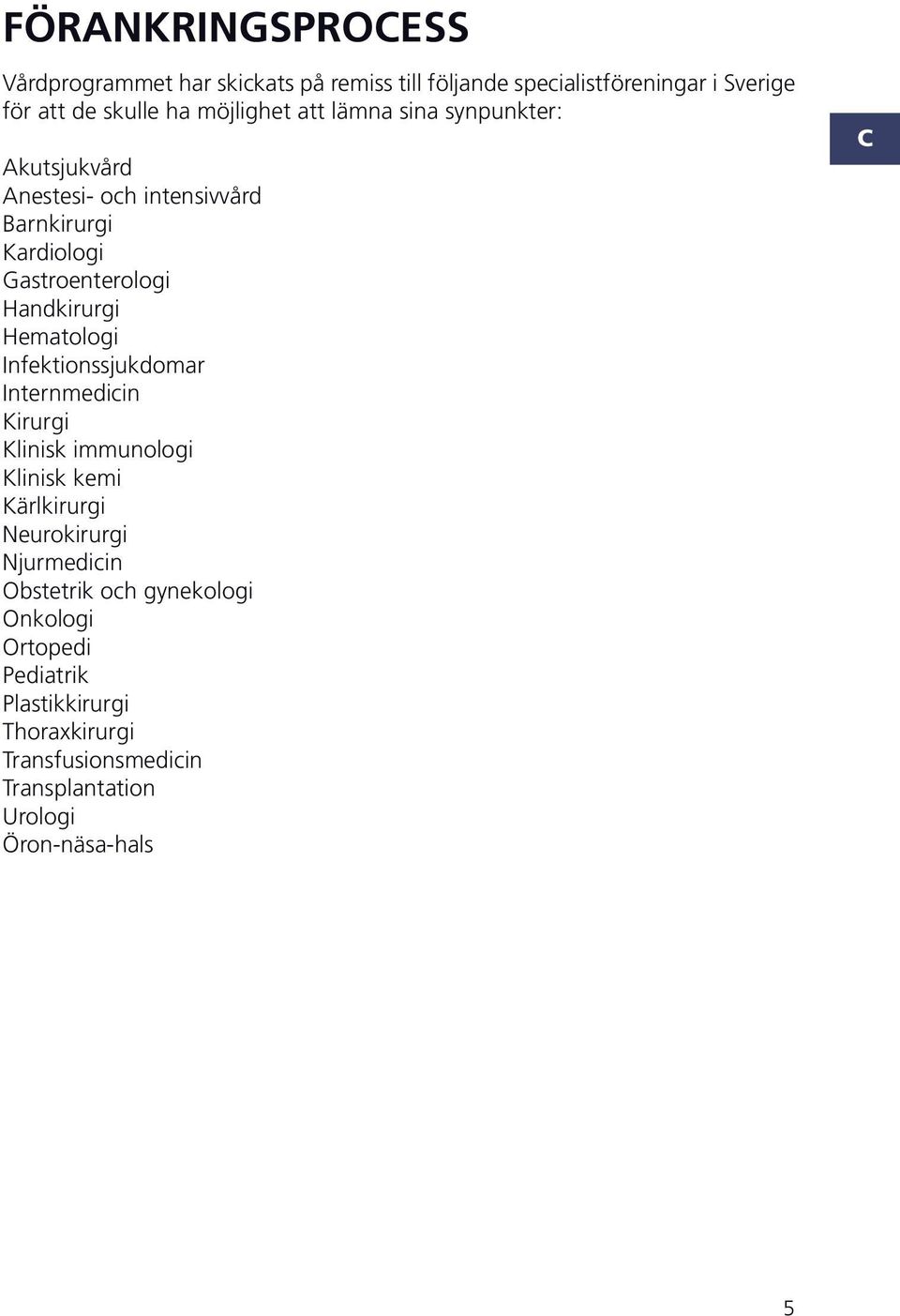 nfektionssjukdomar nternmedicin irurgi linisk immunologi linisk kemi ärlkirurgi eurokirurgi jurmedicin bstetrik och