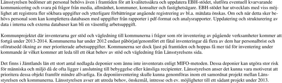 Om och när detta sker behövs personal som kan komplettera databasen med uppgifter från rapporter i pdf-format och analysrapporter.