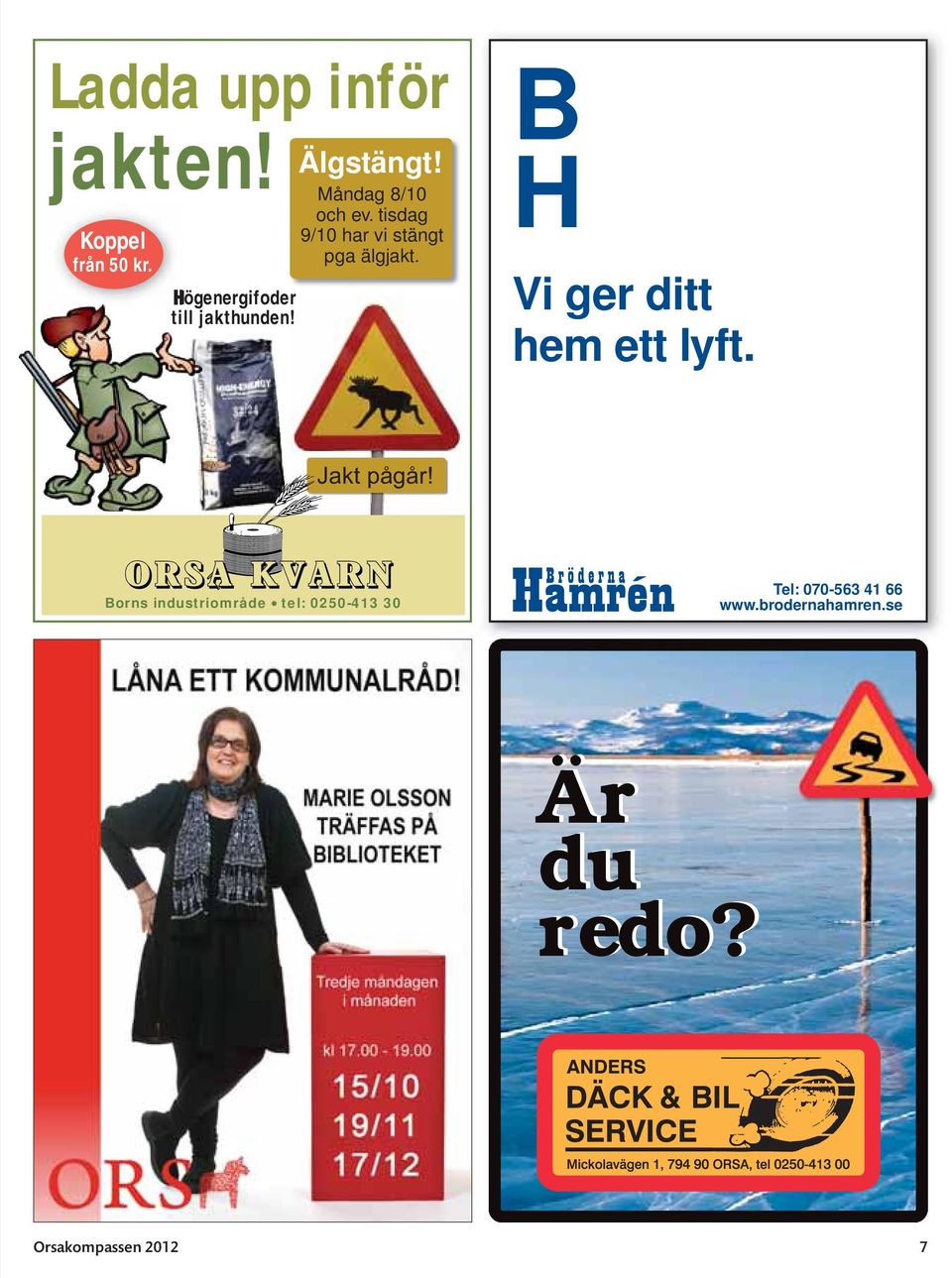 B H Vi ger ditt hem ett lyft. Jakt pågår!