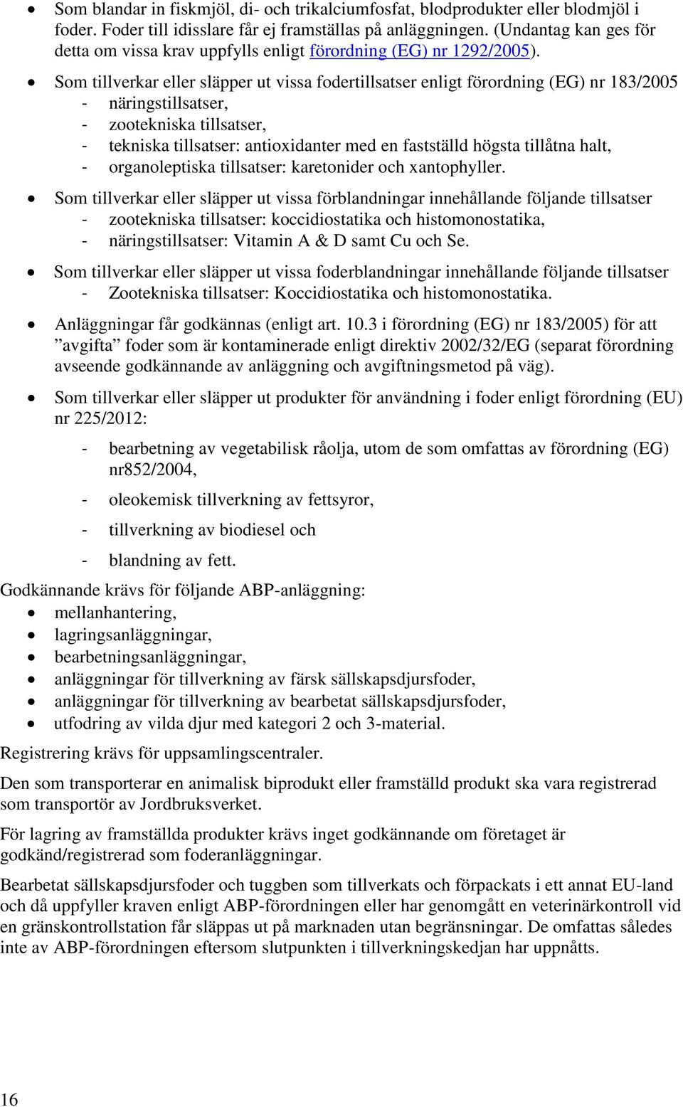 Som tillverkar eller släpper ut vissa fodertillsatser enligt förordning (EG) nr 183/2005 - näringstillsatser, - zootekniska tillsatser, - tekniska tillsatser: antioxidanter med en fastställd högsta