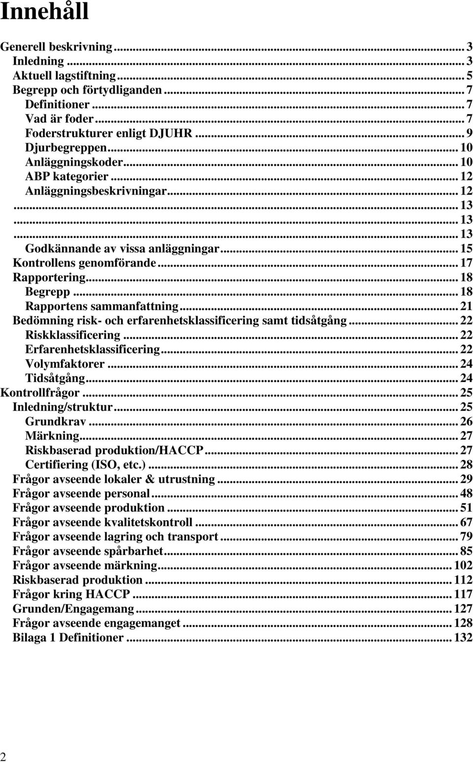 .. 18 Rapportens sammanfattning... 21 Bedömning risk- och erfarenhetsklassificering samt tidsåtgång... 22 Riskklassificering... 22 Erfarenhetsklassificering... 22 Volymfaktorer... 24 Tidsåtgång.