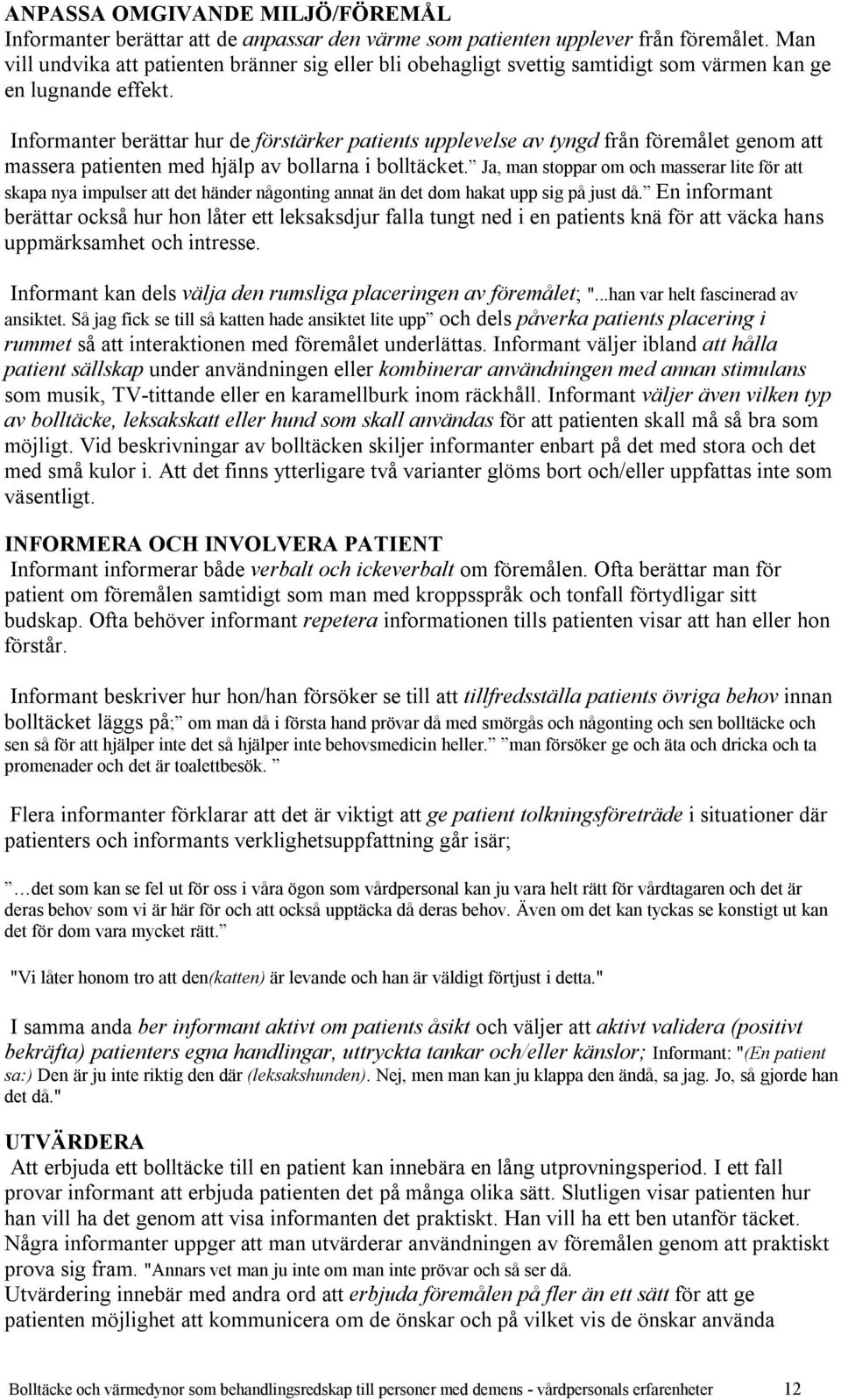 Informanter berättar hur de förstärker patients upplevelse av tyngd från föremålet genom att massera patienten med hjälp av bollarna i bolltäcket.