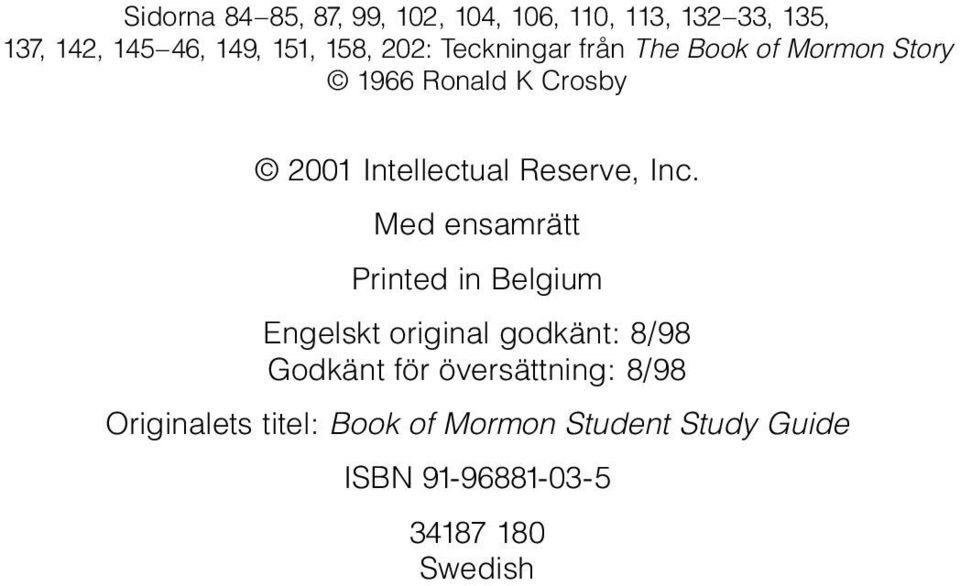 Inc. Med ensamrätt Printed in Belgium Engelskt original godkänt: 8/98 Godkänt för