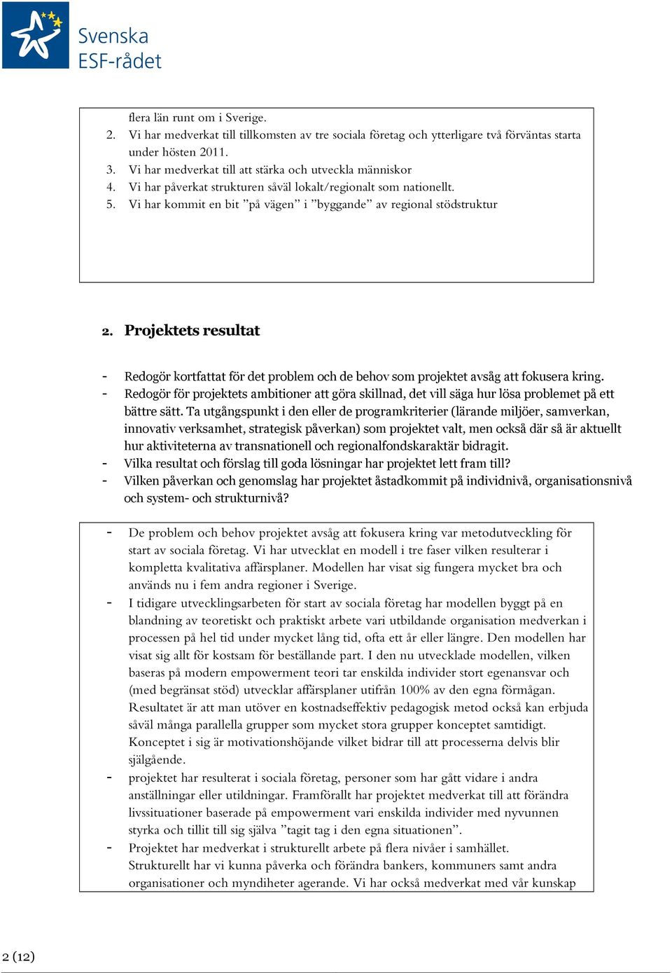 Projektets resultat - Redogör kortfattat för det problem och de behov som projektet avsåg att fokusera kring.