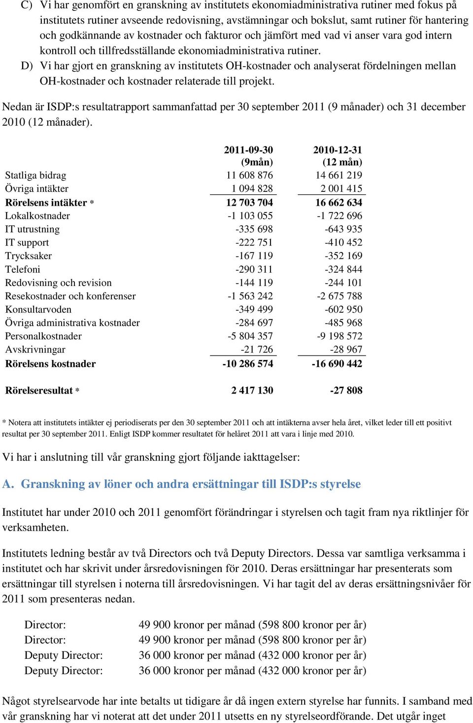 D) Vi har gjort en granskning av institutets OH-kostnader och analyserat fördelningen mellan OH-kostnader och kostnader relaterade till projekt.