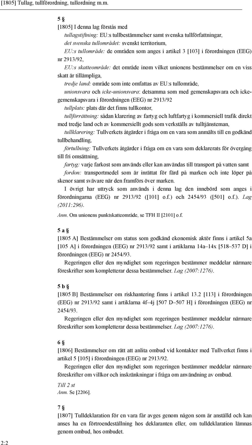 artikel 3 [103] i förordningen (EEG) nr 2913/92, EU:s skatteområde: det område inom vilket unionens bestämmelser om en viss skatt är tillämpliga, tredje land: område som inte omfattas av EU:s