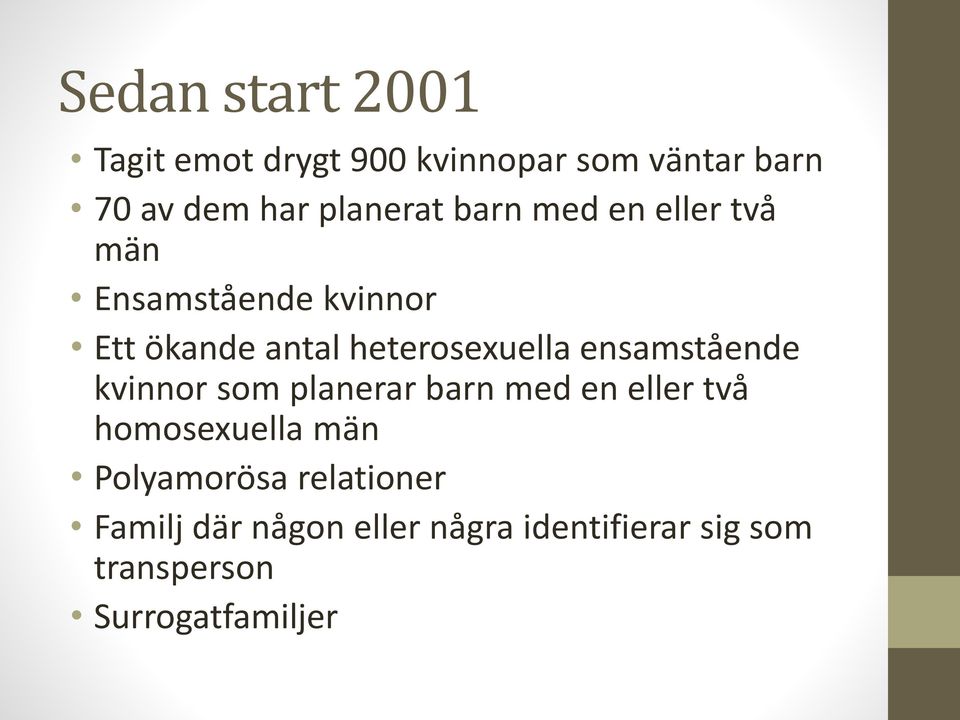 heterosexuella ensamstående kvinnor som planerar barn med en eller två homosexuella