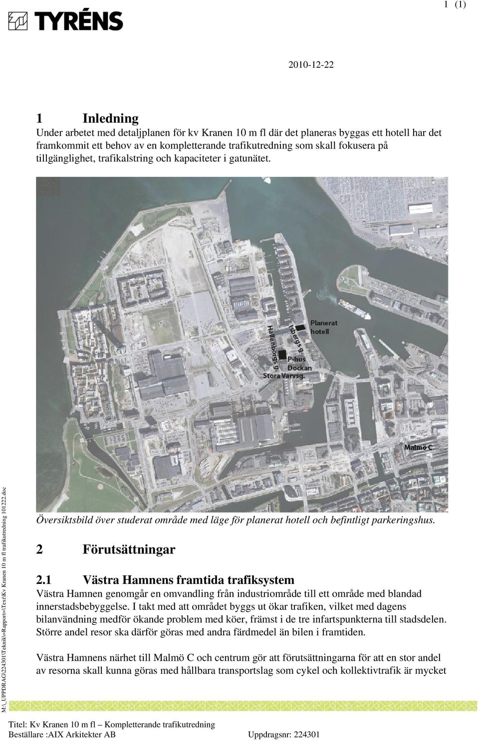 1 Västra Hamnens framtida trafiksystem Västra Hamnen genomgår en omvandling från industriområde till ett område med blandad innerstadsbebyggelse.