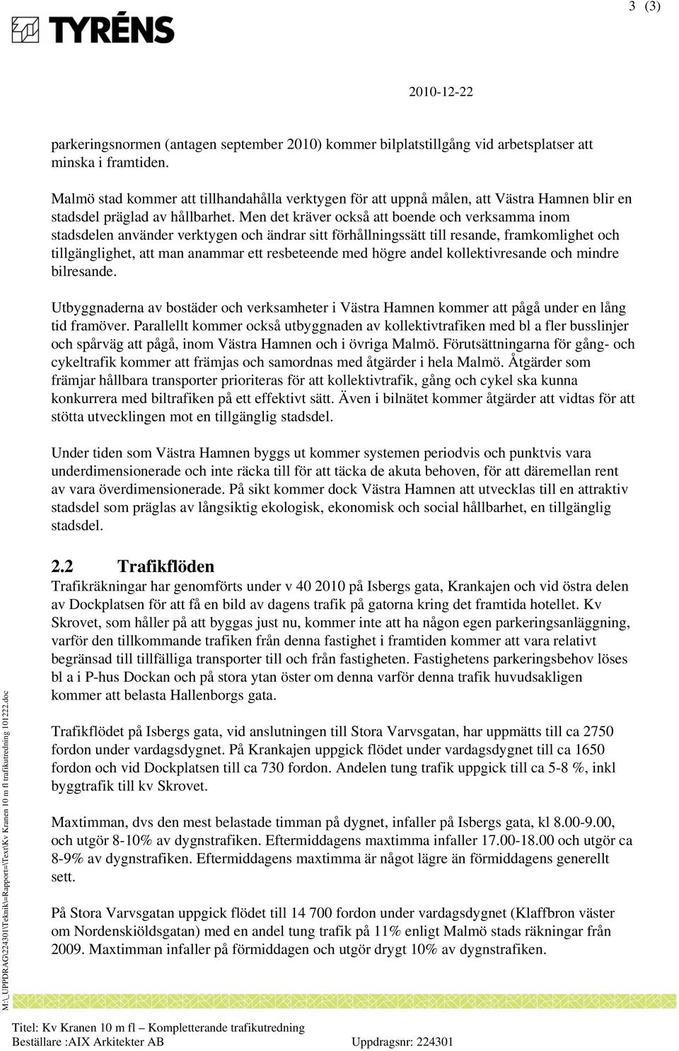 Men det kräver också att boende och verksamma inom stadsdelen använder verktygen och ändrar sitt förhållningssätt till resande, framkomlighet och tillgänglighet, att man anammar ett resbeteende med