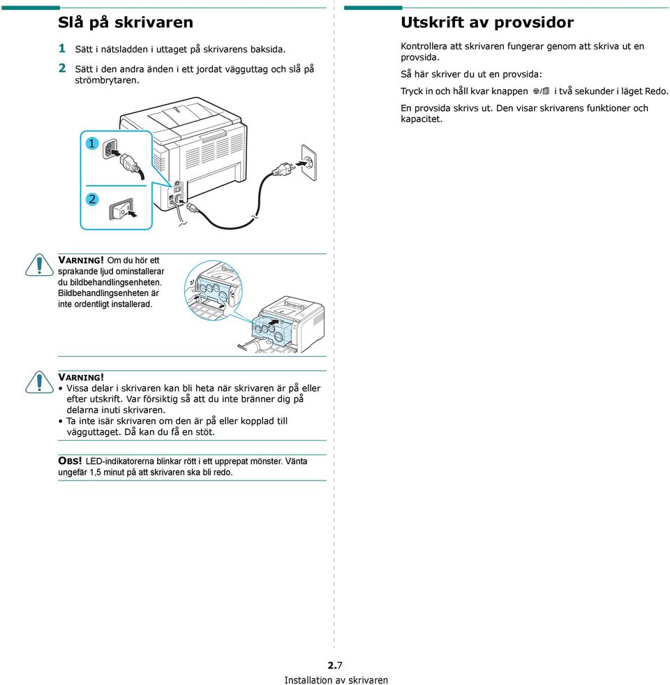 En provsida skrivs ut. Den visar skrivarens funktioner och kapacitet. VARNING! Om du hör ett sprakande ljud ominstallerar du bildbehandlingsenheten.