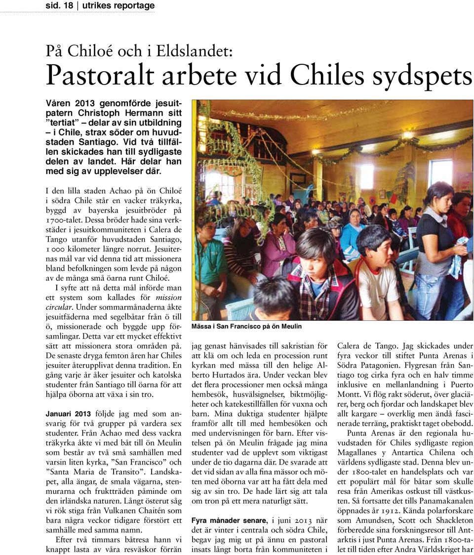 I den lilla staden Achao på ön Chiloé i södra Chile står en vacker träkyrka, byggd av bayerska jesuitbröder på 1700-talet.