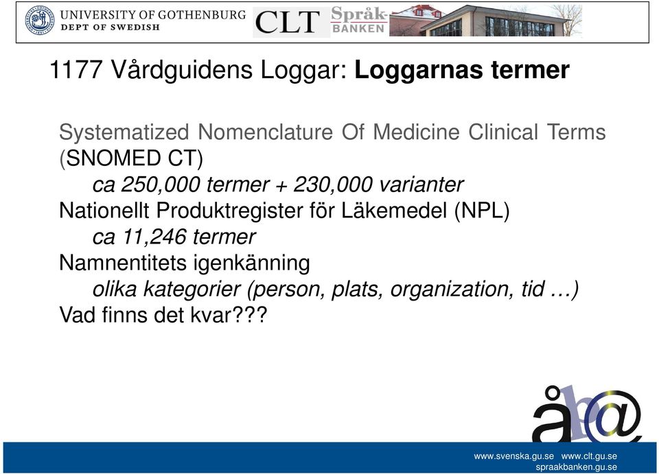 Nationellt Produktregister för Läkemedel (NPL) ca 11,246 termer Namnentitets