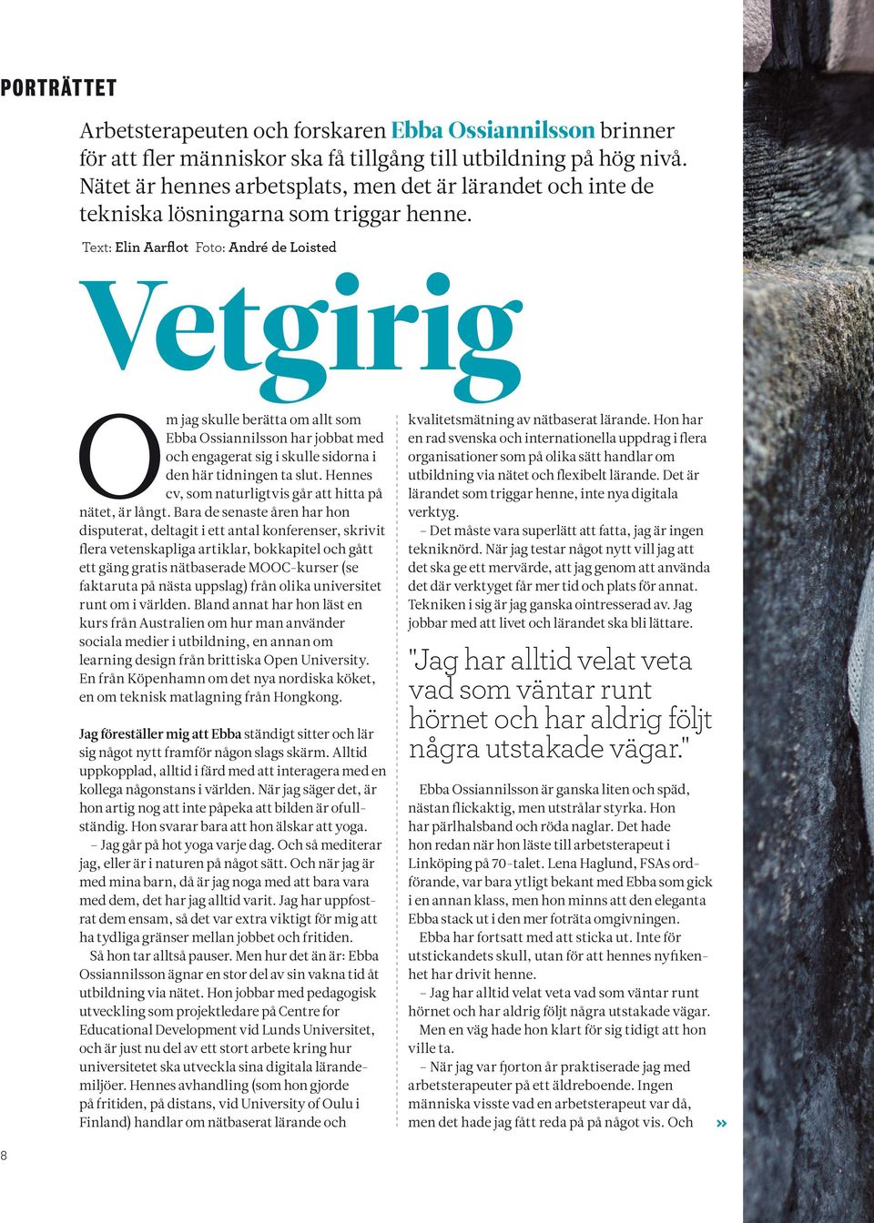 Text: Elin Aarflot Foto: André de Loisted Vetgirig Om jag skulle berätta om allt som Ebba Ossiannilsson har jobbat med och engagerat sig i skulle sidorna i den här tidningen ta slut.