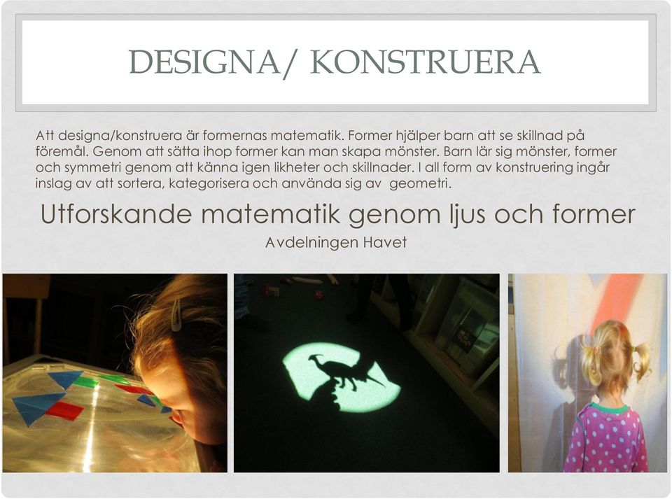 Barn lär sig mönster, former och symmetri genom att känna igen likheter och skillnader.