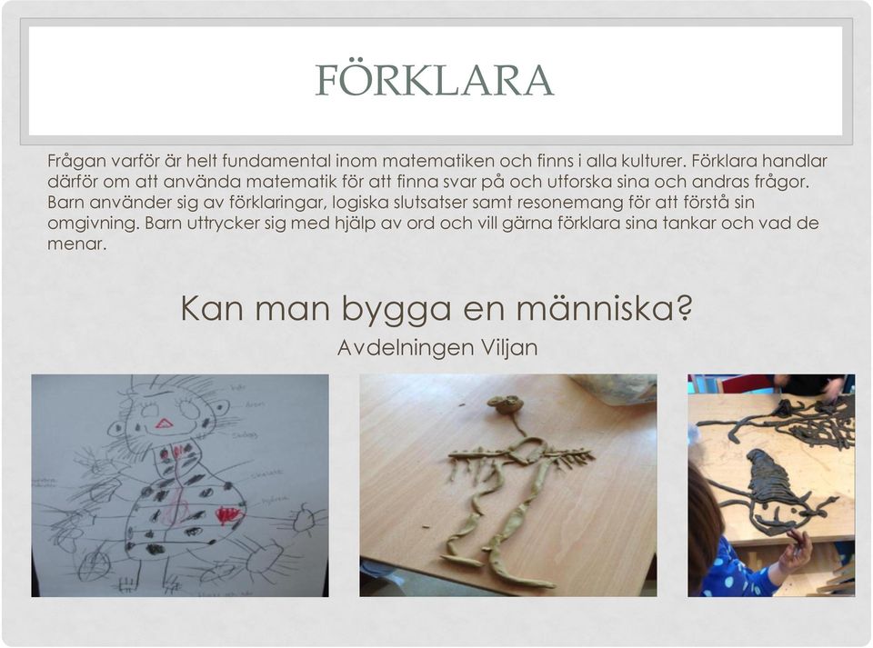 Barn använder sig av förklaringar, logiska slutsatser samt resonemang för att förstå sin omgivning.