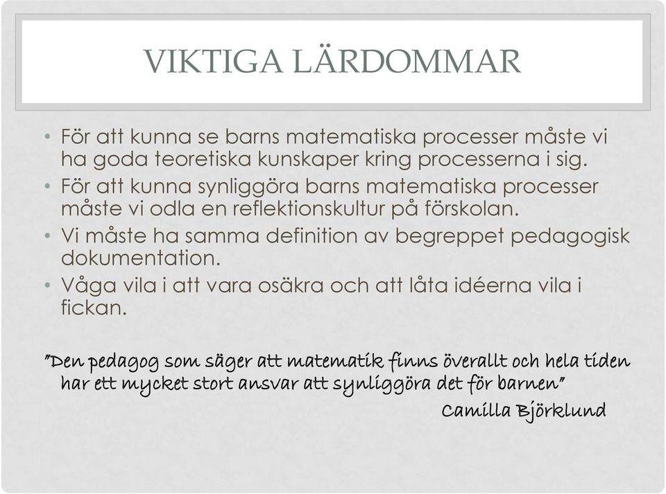 Vi måste ha samma definition av begreppet pedagogisk dokumentation.