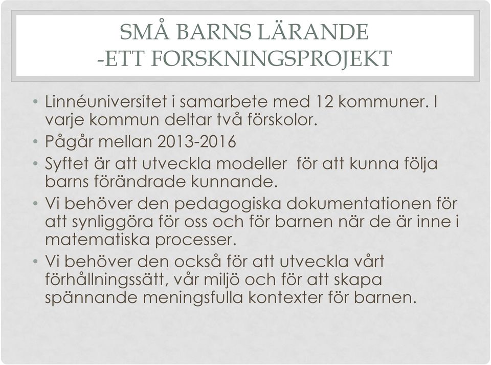 Pågår mellan 2013-2016 Syftet är att utveckla modeller för att kunna följa barns förändrade kunnande.