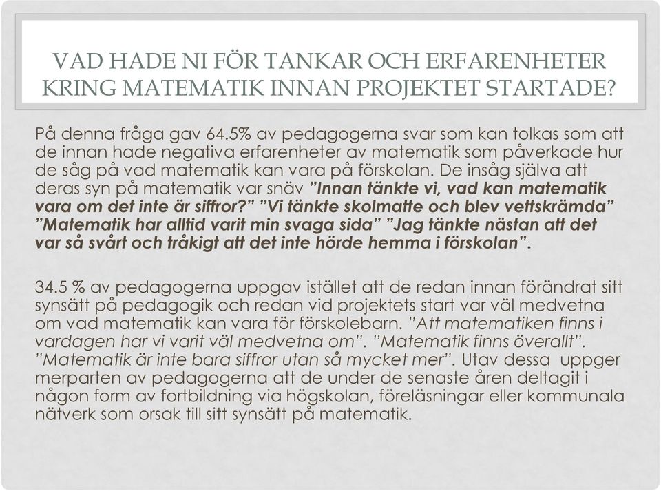 De insåg själva att deras syn på matematik var snäv Innan tänkte vi, vad kan matematik vara om det inte är siffror?