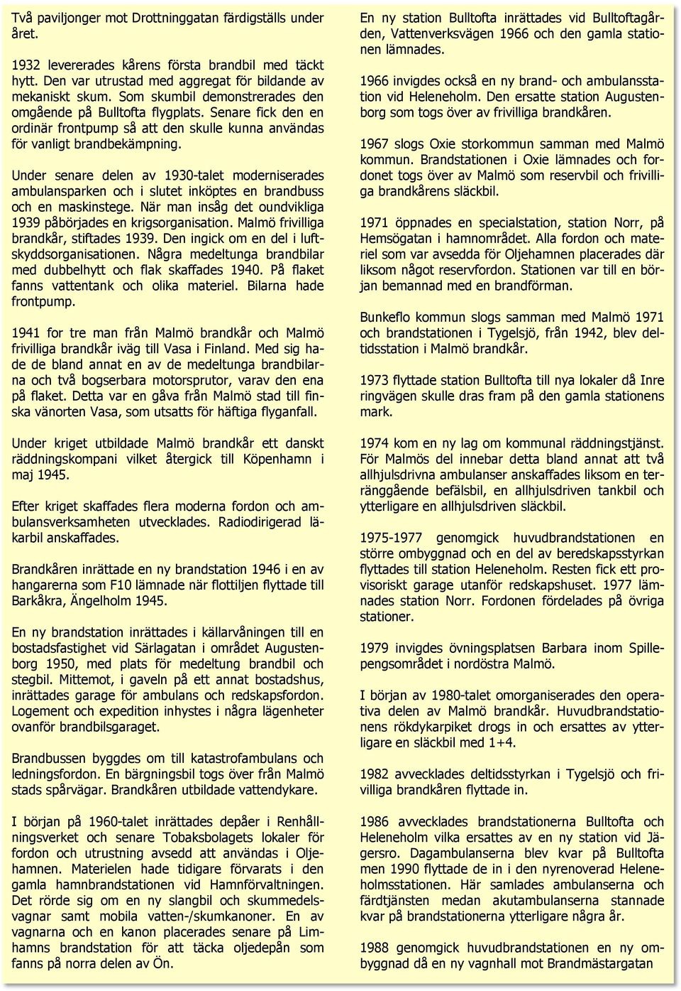 Under senare delen av 1930-talet moderniserades ambulansparken och i slutet inköptes en brandbuss och en maskinstege. När man insåg det oundvikliga 1939 påbörjades en krigsorganisation.