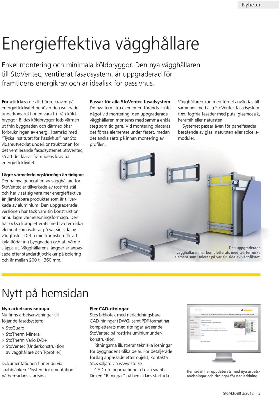 För att klara de allt högre kraven på energieffektivitet behöver den isolerade underkonstruktionen vara fri från köldbryggor.